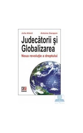 Judecatorii si globalizarea - Julie Allard Antoine Garapon
