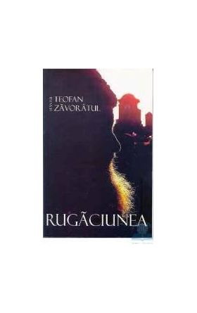 Rugaciunea - Teofan Zavoratul