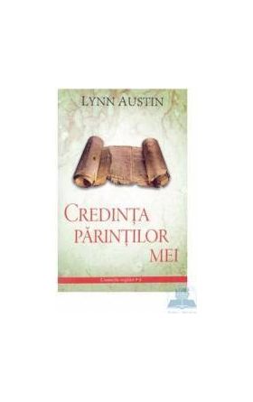 Credinta parintilor mei - Lynn Austin