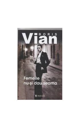 Femeile nu-si dau seama - Boris Vian