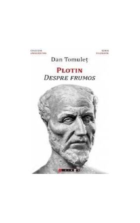 Plotin. Despre frumos - Dan Tomulet