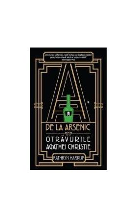 A de la arsenic otravurile Agathei Christie - Kathryn Harkup