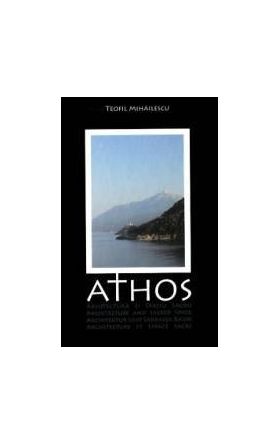 Athos. Arhitectura si spatiu sacru - Teofil Mihailescu