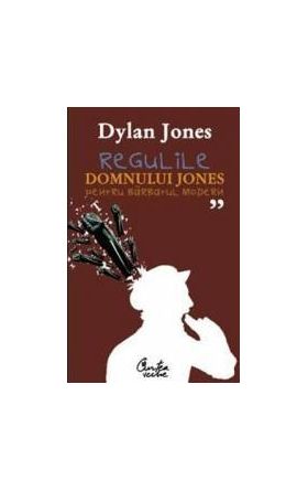 Regulile domnului Jones pentru barbatul modern - Dylan Jones