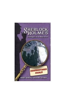 Confruntarea Finala - Sherlock Holmes si strengarii de pe BakerStreet - Tracy Mack