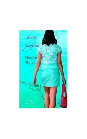 Varsta perfecta - Heather Skyler - Pentru tine