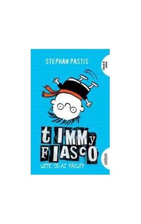 Timmy Fiasco Vol. 2 Uite ce-ai facut - Stephan Pastis