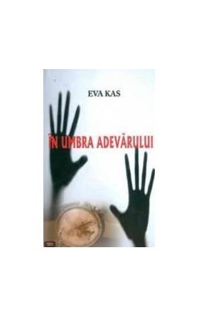 In umbra adevarului - Eva Kas
