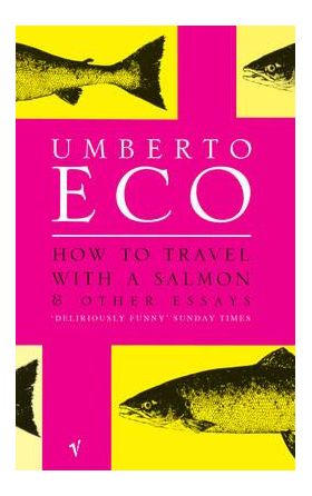 How to Travel with a Salmon | Umberto Eco