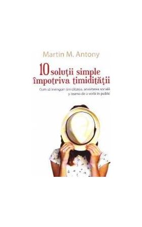 10 solutii simple impotriva timiditatii - Martin M. Antony