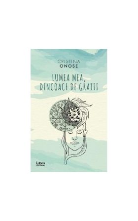 Lumea mea dincoace de gratii - Cristina Onose