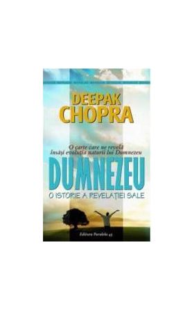 Dumnezeu. O Istorie A Revelatiei Sale - Deepak Chopra
