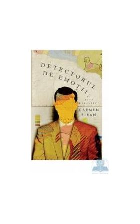Detectorul de emotii si alte povestiri - Carmen Firan