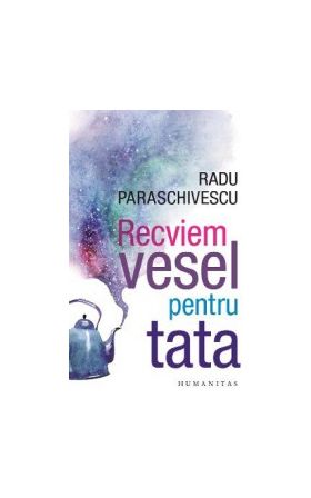 Recviem vesel pentru tata - Radu Paraschivescu