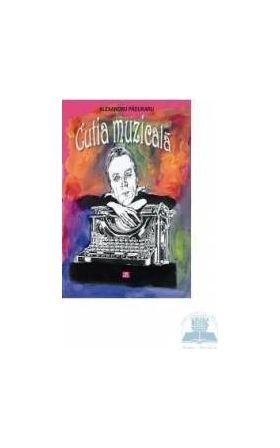 Cutia muzicala - Alexandru Paduraru
