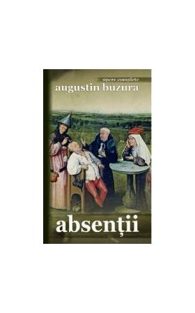 Absentii - Augustin Buzura