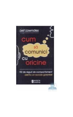 Cum sa comunici cu oricine - Leil Lowndes