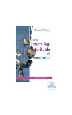 Cele sapte legi spirituale ale succesului - Deepak Chopra