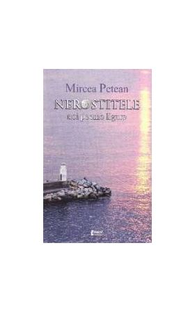 Nerostitele. Noi poeme ligure - Mircea Petean