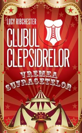 Clubul Clepsidrelor: Vremea sufragetelor | Lucy Ribchester