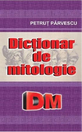 Dictionar de mitologie | Petrut Parvescu