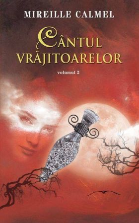 Cantul vrajitoarelor. Volumul II | Mireille Calmel