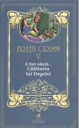 A fost odata... Calatoria lui Degetel | Fratii Grimm