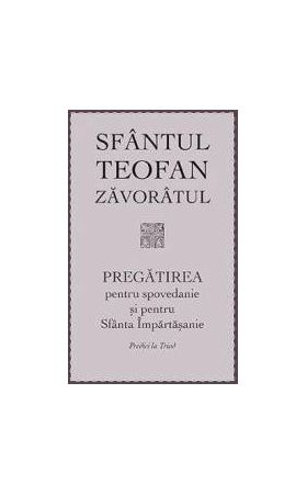 Pregatirea pentru spovedanie si pentru Sfanta Impartasanie - Sfantul Teofan Zavoratul