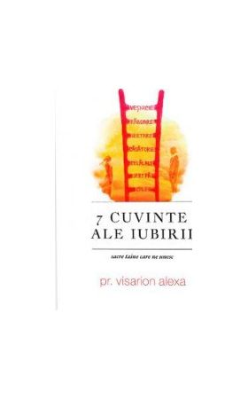 7 cuvinte ale iubirii - Visarion Alexa