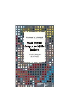 Mari mituri despre relatiile intime - Matthew D. Johnson