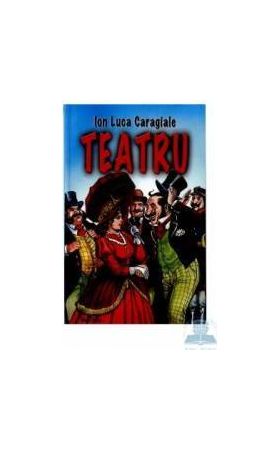 Teatru - Ion Luca Caragiale