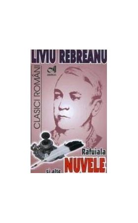 Rafuiala si alte nuvele - Liviu Rebreanu