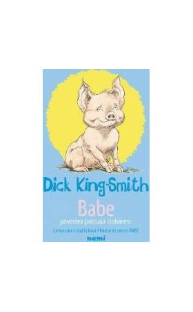 Babe. Povestea porcului ciobanesc - Dick King-Smith