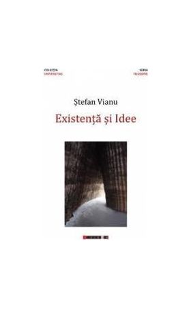 Existenta si idee - Stefan Vianu