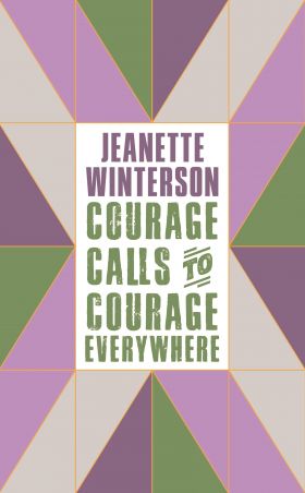 Courage Calls to Courage Everywhere | Jeanette Winterson, Emmeline Pankhurst 