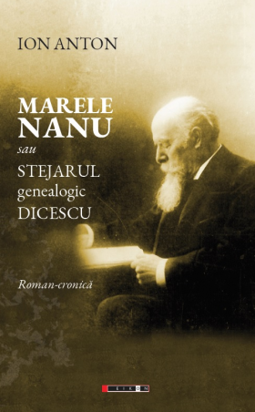 Marele Nanu sau stejarul genealogic Dicescu | Ion Anton