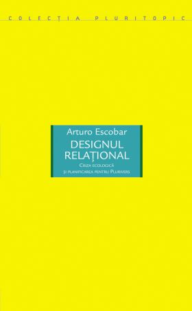 Designul relational | Arturo Escobar