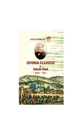 Istoria Clujului Vol.1 - Jakab Elek