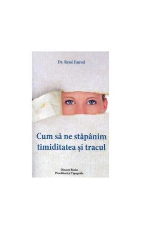 Cum sa ne stapanim timiditatea si tracul - Dr. Rene Fauvel