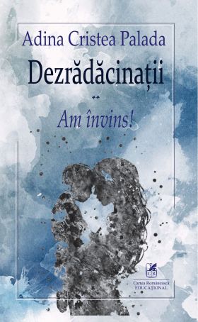 Dezradacinatii II. Am invins! | Adina Cristea Palada