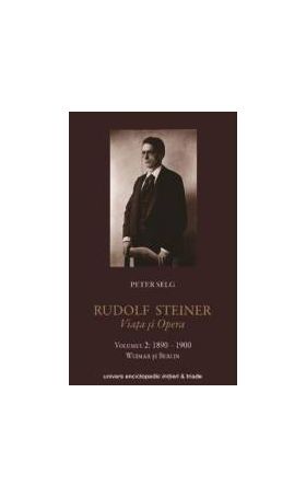 Rudolf Steiner. Viata Si Opera Vol.2 1890-1900 - Peter Selg