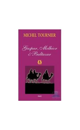 Gaspar Melhior si Baltazar - Michel Tournier