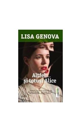 Altfel... Si totusi Alice - Lisa Genova