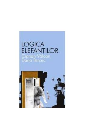 Logica elefantilor - Ciprian Valcan Dana Percec