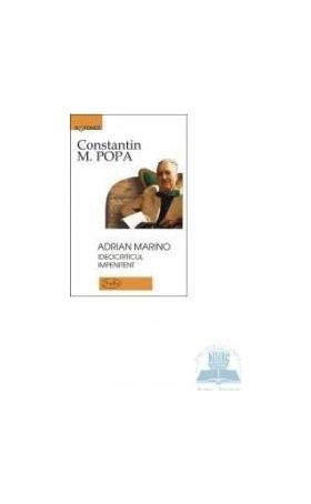 Adrian Marino ideocriticul impenitent - Constantin M. Popa