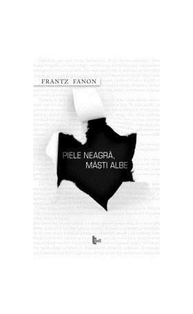 Piele neagra, masti albe | Frantz Fanon