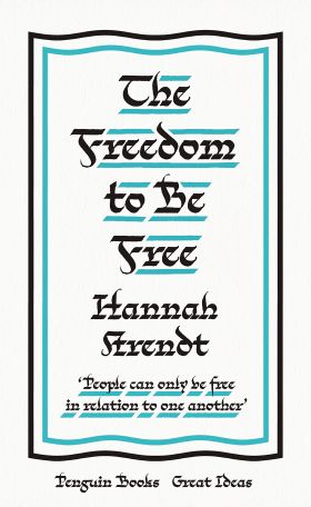 The Freedom to Be Free | Hannah Arendt