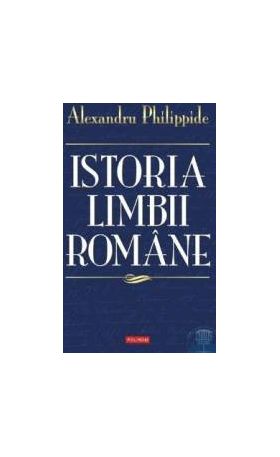 Istoria limbii romane - Alexandru Philippide