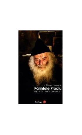 Parintele Proclu asa cum l-am cunoscut - Razvan Ionescu