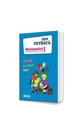 Matematica Clasa 1 Culegere - Ion Petrica